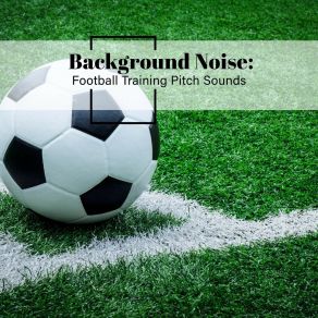 Download track Football Training Pitch Sounds, Pt. 8 Thomas O'Reilly