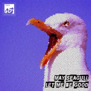 Download track Let Me Be Good May Seagull