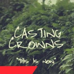 Download track This Is Now Casting Crowns