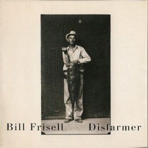 Download track I Am Not A Farmer Bill Frisell