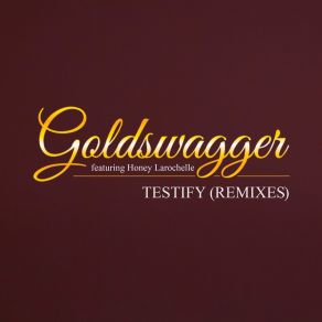 Download track Testify (Elbert Phillips Remix) Honey LaRochelle, Goldswagger