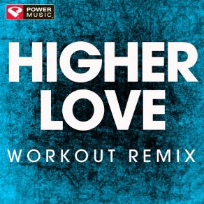 Download track Higher Love (Workout Remix) Power Music Workout