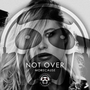 Download track Not Over (Original Mix) MoreCause