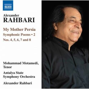 Download track My Mother Persia, Symphonic Poem No. 8 Arabization' (Live) Alexander Rahbari, Mohammad Motamedi, Antalya State Symphony Orchestra