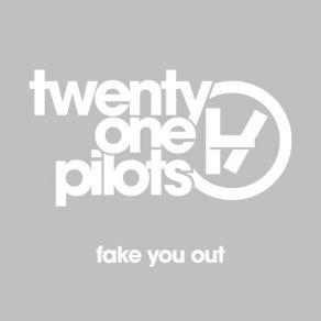 Download track Fake You Out Twenty One Pilots