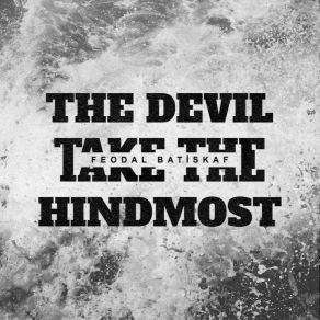 Download track The Devil Take The Hindmost Feodal Batiskaf