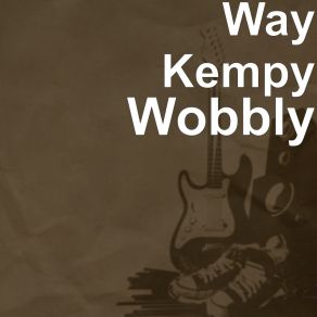 Download track Wobbly Way Kempy