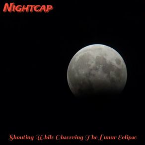 Download track Lunar Eclipse Phases Nightcap