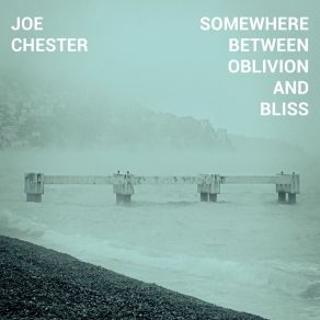 Download track Somewhere Between Oblivion And Bliss Joe Chester