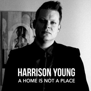 Download track A Home Is Not A Place Harrison Young