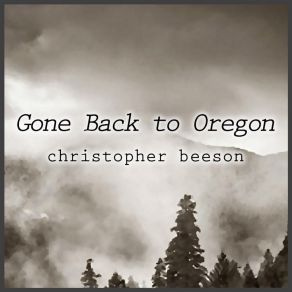 Download track Gone Back To Oregon Christopher Beeson