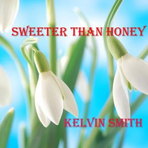 Download track Sweeter Than Honey Kelvin Smith