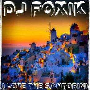 Download track I Love The Santorini DJ Foxik