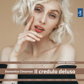 Download track Il Credulo Deluso, Act I Scene 2: Io Voglio Immortalarmi' Simone Perugini, Fête Galante Baroque Orchestre