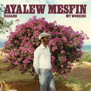 Download track Hasabe (My Worries) Ayalew Mesfin