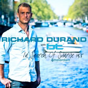 Download track In Search Of Sunrise 13.5 - Amsterdam (Mix 1) Richard Durand, BT