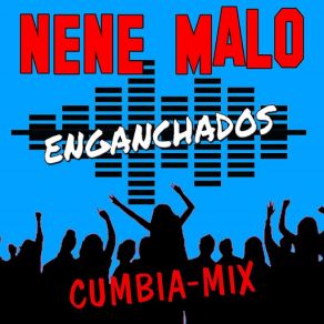 Download track Enganchados Nene Malo (Cumbia Mix) Nene Malo