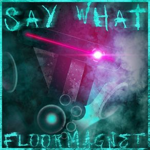 Download track Say What! (Original Mix) Floormagnet