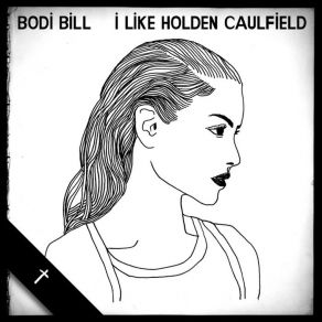 Download track I Like Holden Caulfield (Two In One Version)  Bodi Bill