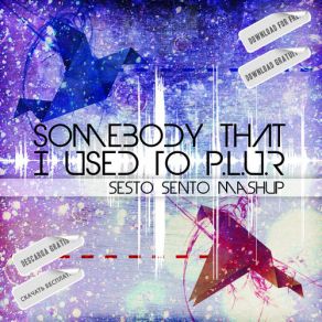 Download track Somebody I Used To P. L. U. R (Sesto Sento Mashup) Gotye, Sesto Sento