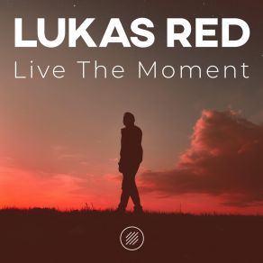 Download track Live The Moment (Extended Mix) Lukas Red