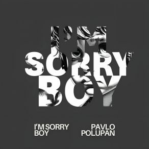 Download track I'm Sorry Boy (Unplugged Version) Pavlo Polupan