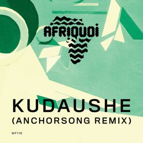 Download track Kudaushe (Anchorsong Remix) AfriquoiKudaushe Matimba