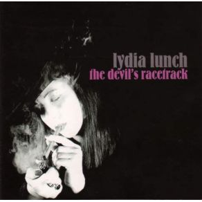 Download track The Devil'S Racetrack Lydia Lunch