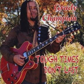 Download track Tough Times Don'T Last Grady Champion