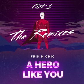 Download track A Hero Like You (Ricky Pellegrino Remix; The Remixes, Pt. 1) Frik N ChicRemixes