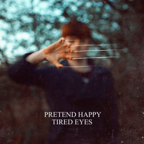 Download track Tired Eyes Pretend Happy