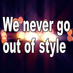 Download track We Never Go Out Of Style - (Tribute To Taylor Swift) Barberry RecordsTaylor Swift