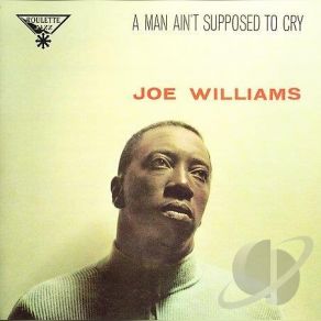 Download track A Man Ain't Supposed To Cry Joe Williams