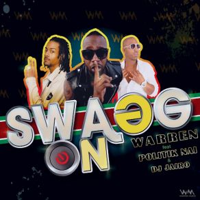 Download track Swagg On (Politik Nai, Dj Jairo) WarrenPolitik Nai, DJ Jairo