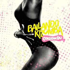 Download track Bailando Kizomba (DJ Munki Remix) Coreón Dú