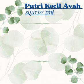 Download track Putri Kecil Ayah SQUYDY IDN