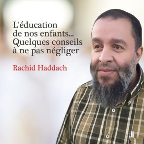 Download track L'éducation De Nos Enfants, Voici Quelques Conseils À Ne Pas Négliger, Pt. 2 Rachid Haddach