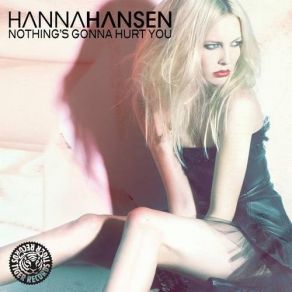 Download track Nothing's Gonna Hurt You (Original Mix) Hanna Hansen