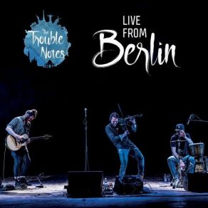 Download track Gypsy Train (Live In Berlin) The Trouble Notes