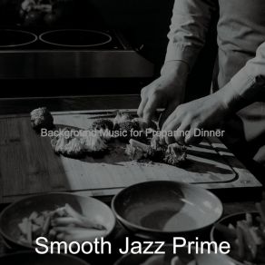 Download track Cool Smooth Jazz Sax Ballad - Vibe For Preparing Dinner Smooth Jazz Prime