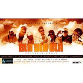 Download track Bla Bla Bla (Official Remix) Jq, Mael La Melodia, Los Splendi2, Gabo De La Comision, Ugo Angelito