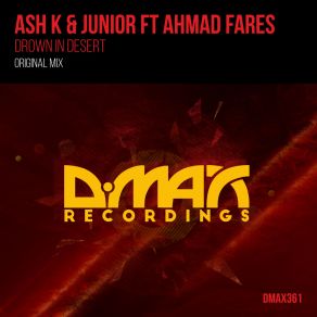 Download track Drown In Desert (Original Mix) Junior, Ash K, Ahmad Fares