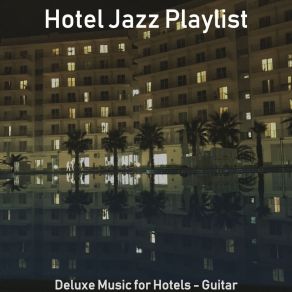 Download track Refined Luxury Hotels Hotel Jazz Playlist