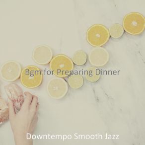 Download track Hot Music For Preparing Dinner Downtempo Smooth Jazz