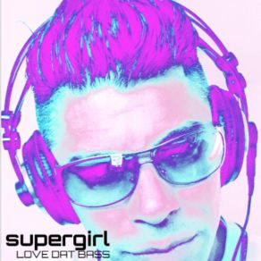 Download track Love Dat Bass Supergirl