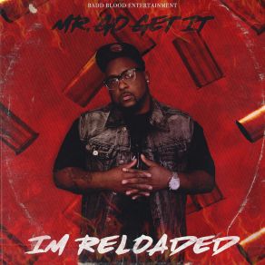 Download track Im Reloaded Mr. Go Get It