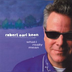 Download track What I Really Mean Robert Earl Keen