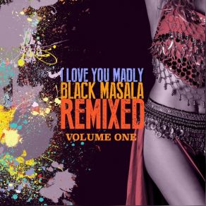 Download track I Love You Madly (Lazarus Sound System Remix) Black Masala