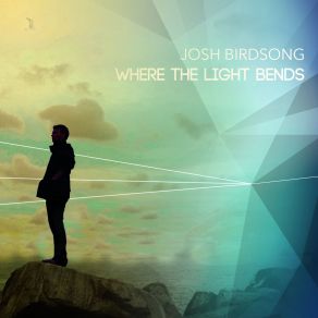 Download track Where The Light Bends Josh Birdsong