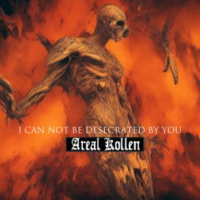 Download track I Can Not Be Desecrated By You Areal Kollen